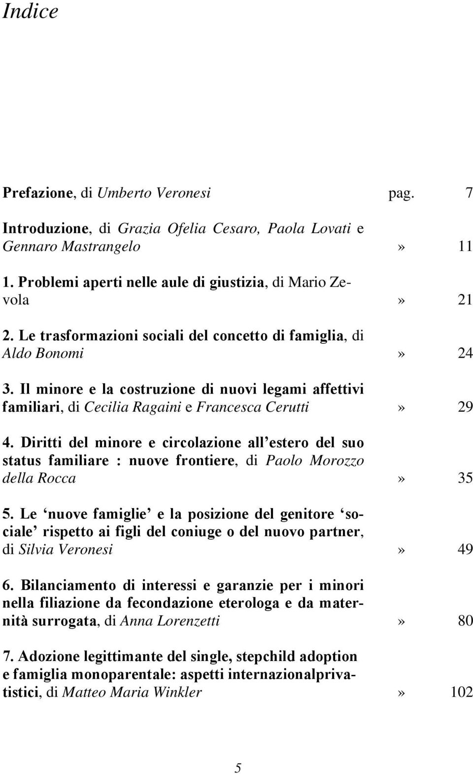 Diritti del minore e circolazione all estero del suo status familiare : nuove frontiere, di Paolo Morozzo della Rocca» 35 5.