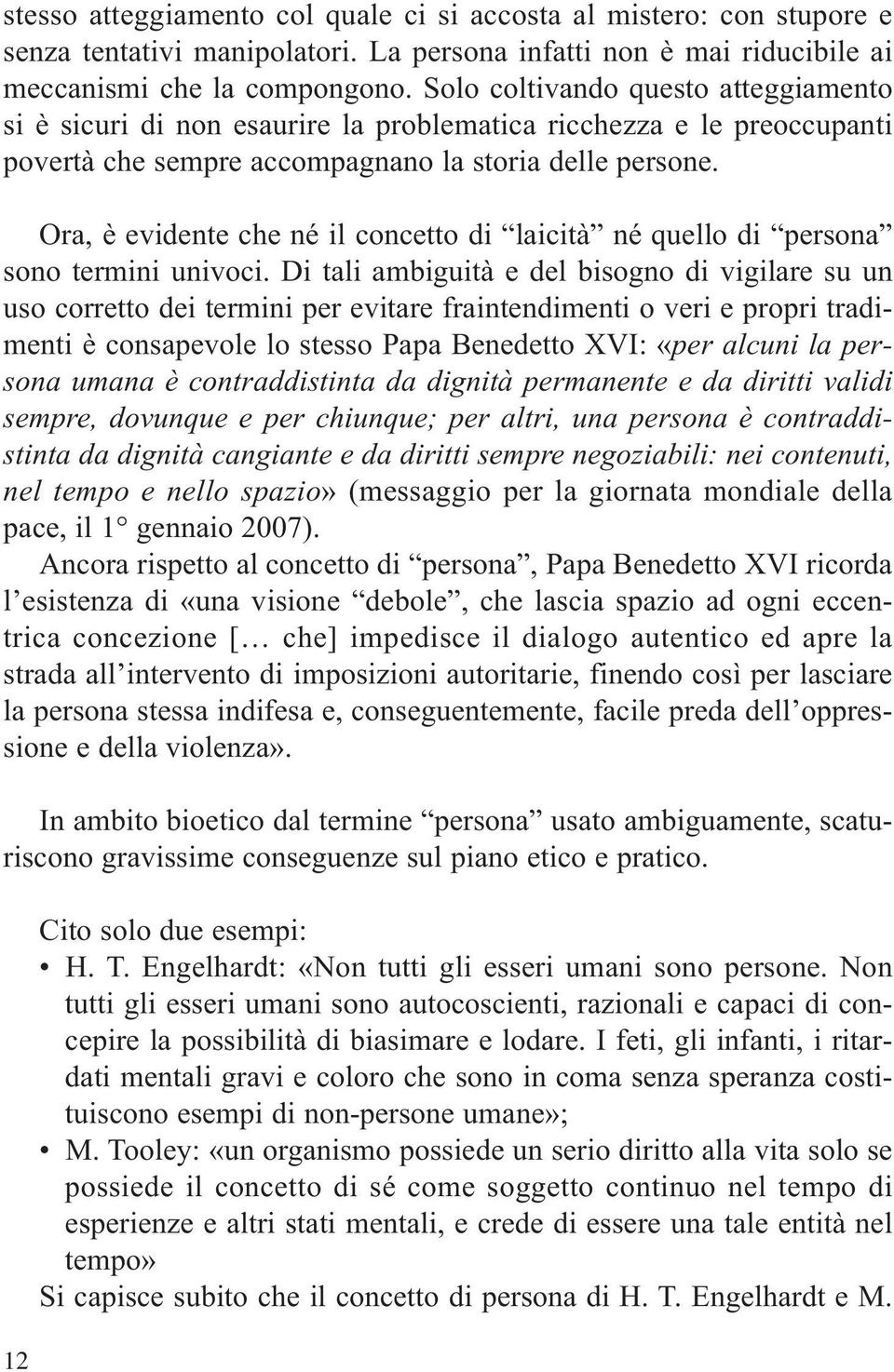 Ora, è evidente che né il concetto di laicità né quello di persona sono termini univoci.