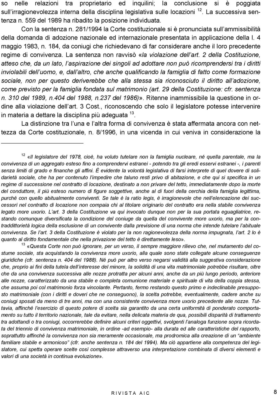 281/1994 la Corte costituzionale si è pronunciata sull ammissibilità della domanda di adozione nazionale ed internazionale presentata in applicazione della l. 4 maggio 1983, n.