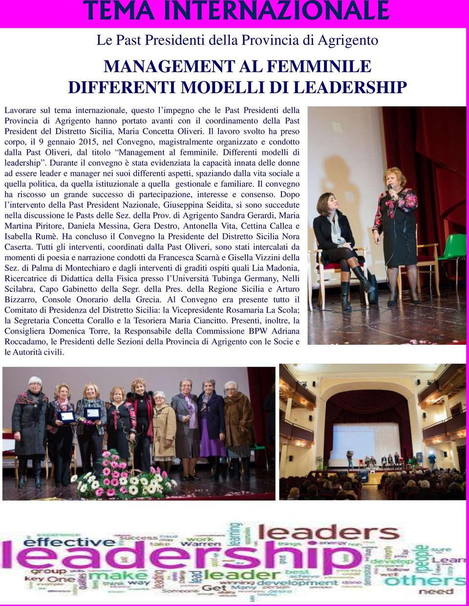Il lavoro svolto ha preso corpo, il 9 gennaio 2015, nel Convegno, magistralmente organizzato e condotto dalla Past Oliveri, dal titolo Management al femminile. Differenti modelli di leadership.