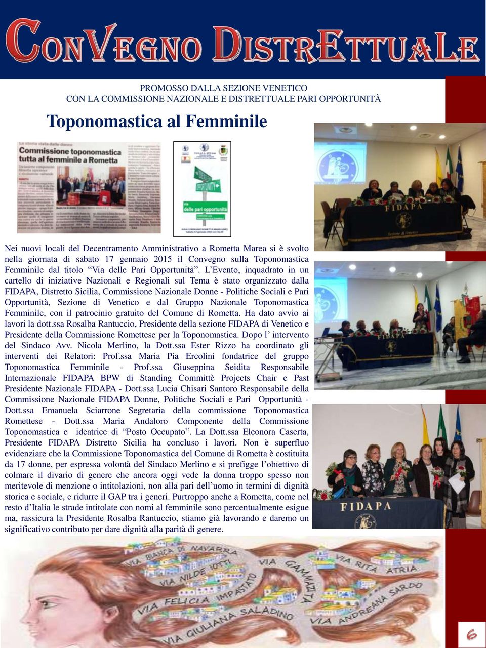 L Evento, inquadrato in un cartello di iniziative Nazionali e Regionali sul Tema è stato organizzato dalla FIDAPA, Distretto Sicilia, Commissione Nazionale Donne - Politiche Sociali e Pari