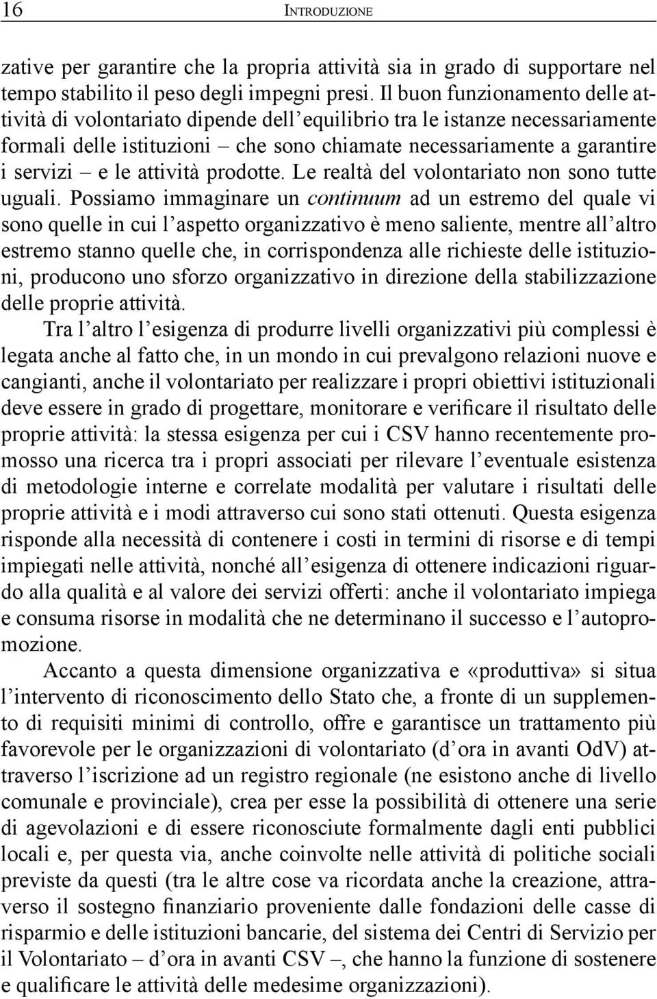 attività prodotte. Le realtà del volontariato non sono tutte uguali.