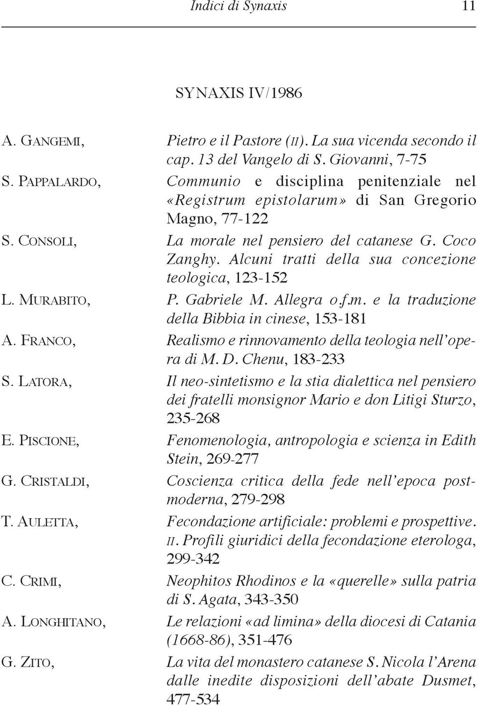 Alcuni tratti della sua concezione teologica, 123-152 l. murabito, P. Gabriele M. Allegra o.f.m. e la traduzione della Bibbia in cinese, 153-181 a.