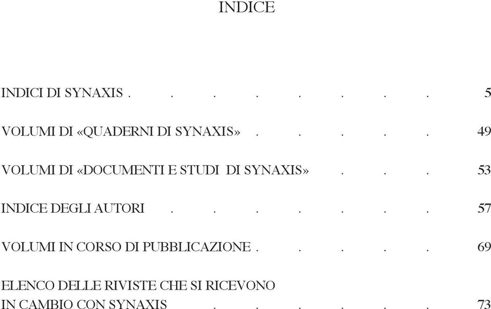 .. 53 INDICE DEglI autori....... 57 VolumI IN CorSo DI PubblICazIoNE.