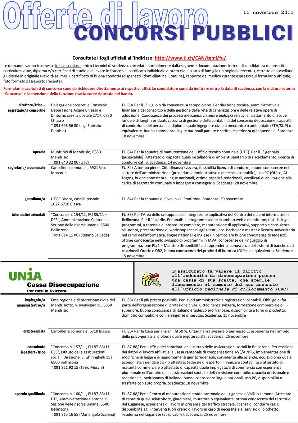 diploma e/o certificati di studio e di lavoro in fotocopia, certificato individuale di stato civile o atto di famiglia (in originale recente), estratto del casellario giudiziale in originale