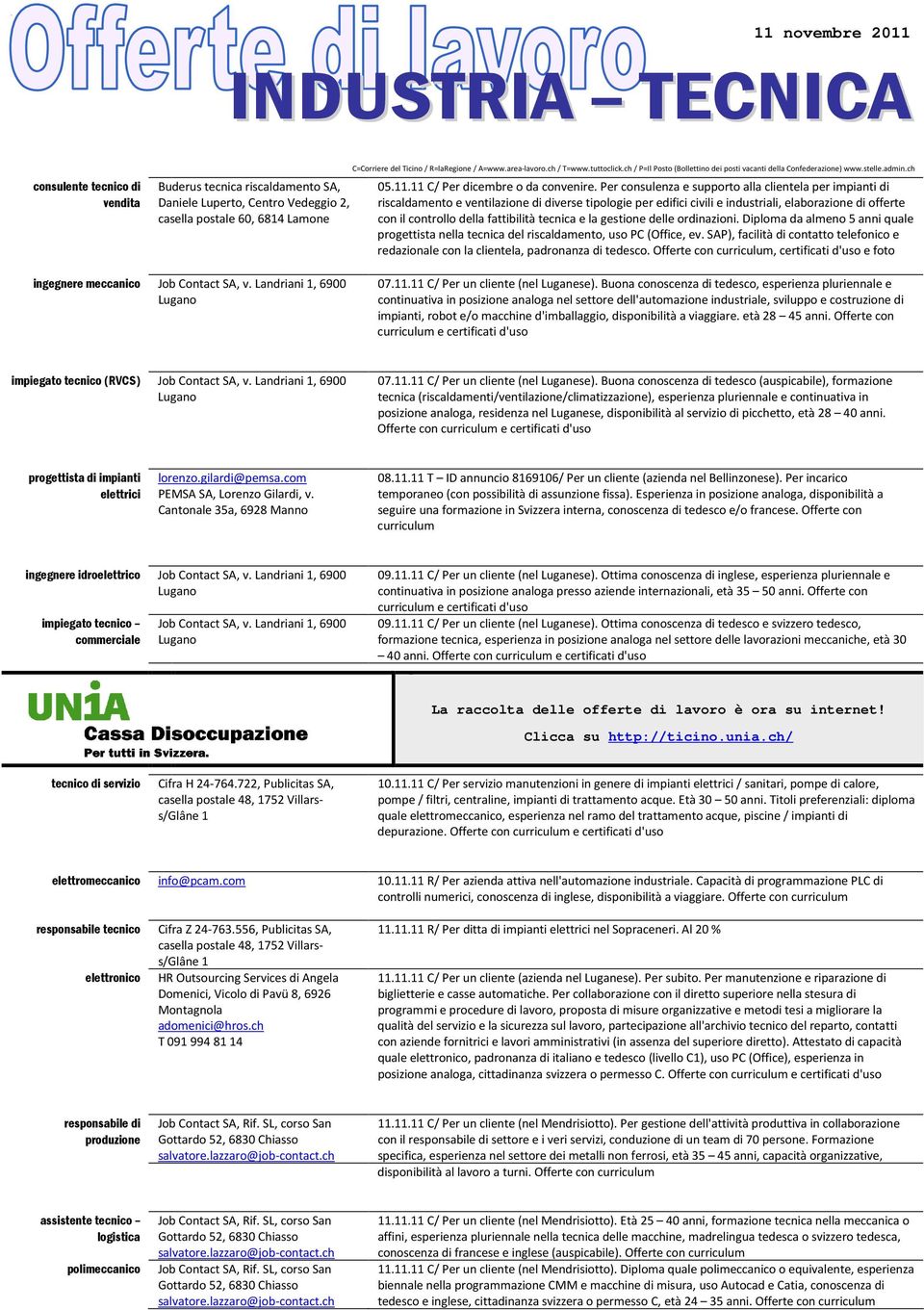 tecnica e la gestione delle ordinazioni. Diploma da almeno 5 anni quale progettista nella tecnica del riscaldamento, uso PC (Office, ev.