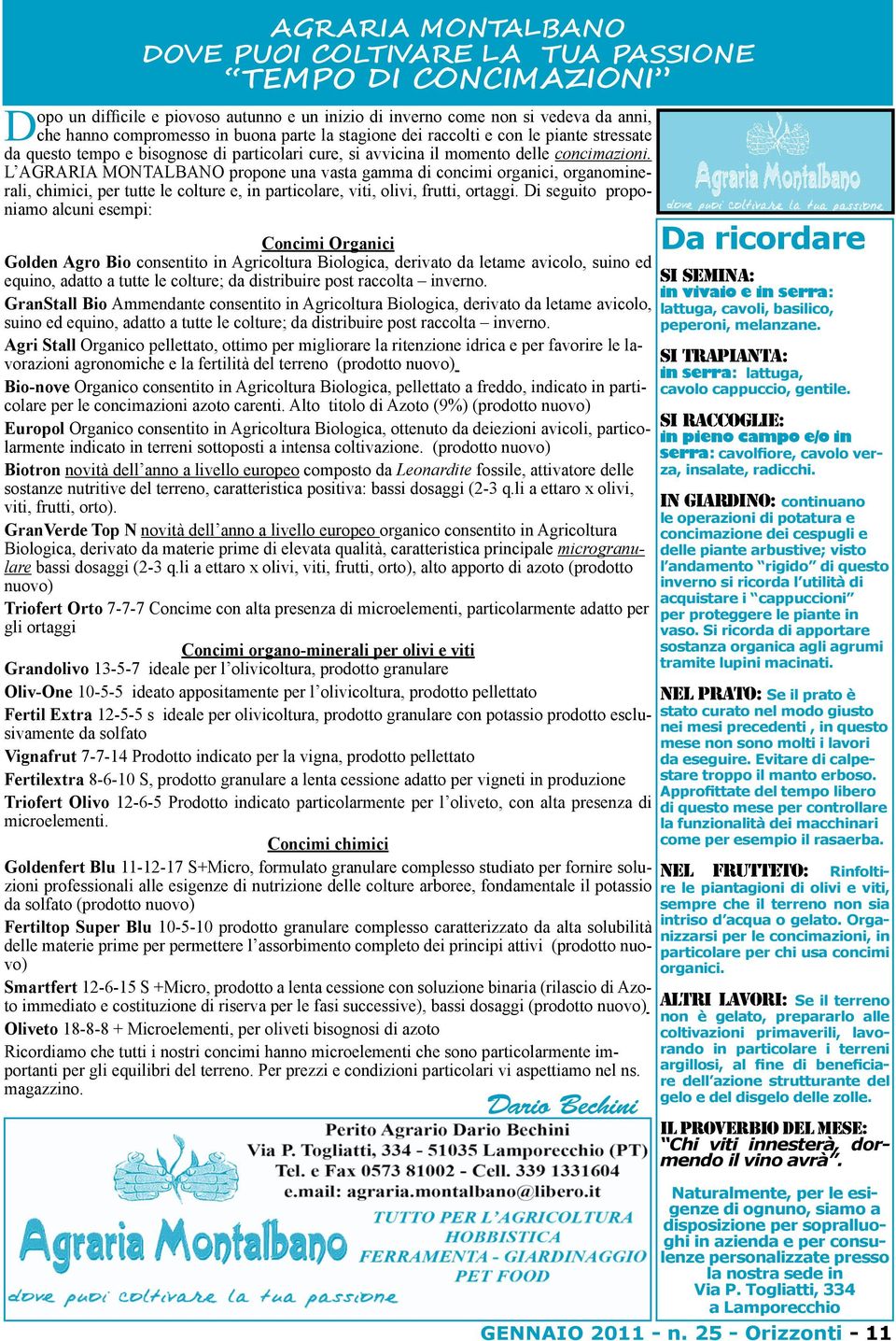 L AGRARIA MONTALBANO propone una vasta gamma di concimi organici, organominerali, chimici, per tutte le colture e, in particolare, viti, olivi, frutti, ortaggi.