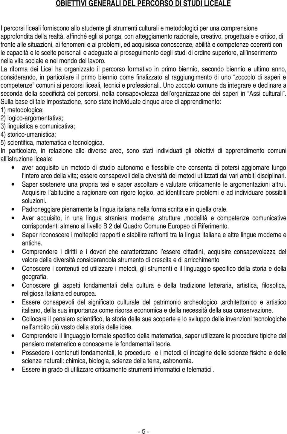 scelte personali e adeguate al proseguimento degli studi di ordine superiore, all inserimento nella vita sociale e nel mondo del lavoro.