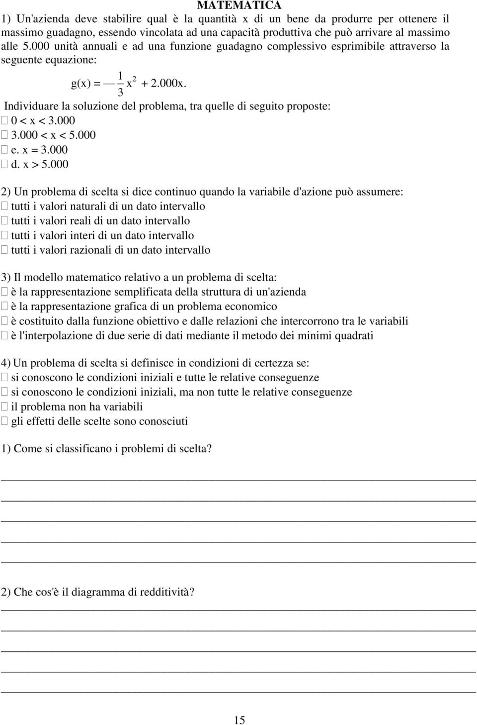 Individuare la soluzione del problema, tra quelle di seguito proposte: 0 < x < 3.000 3.000 < x < 5.000 e. x = 3.000 d. x > 5.