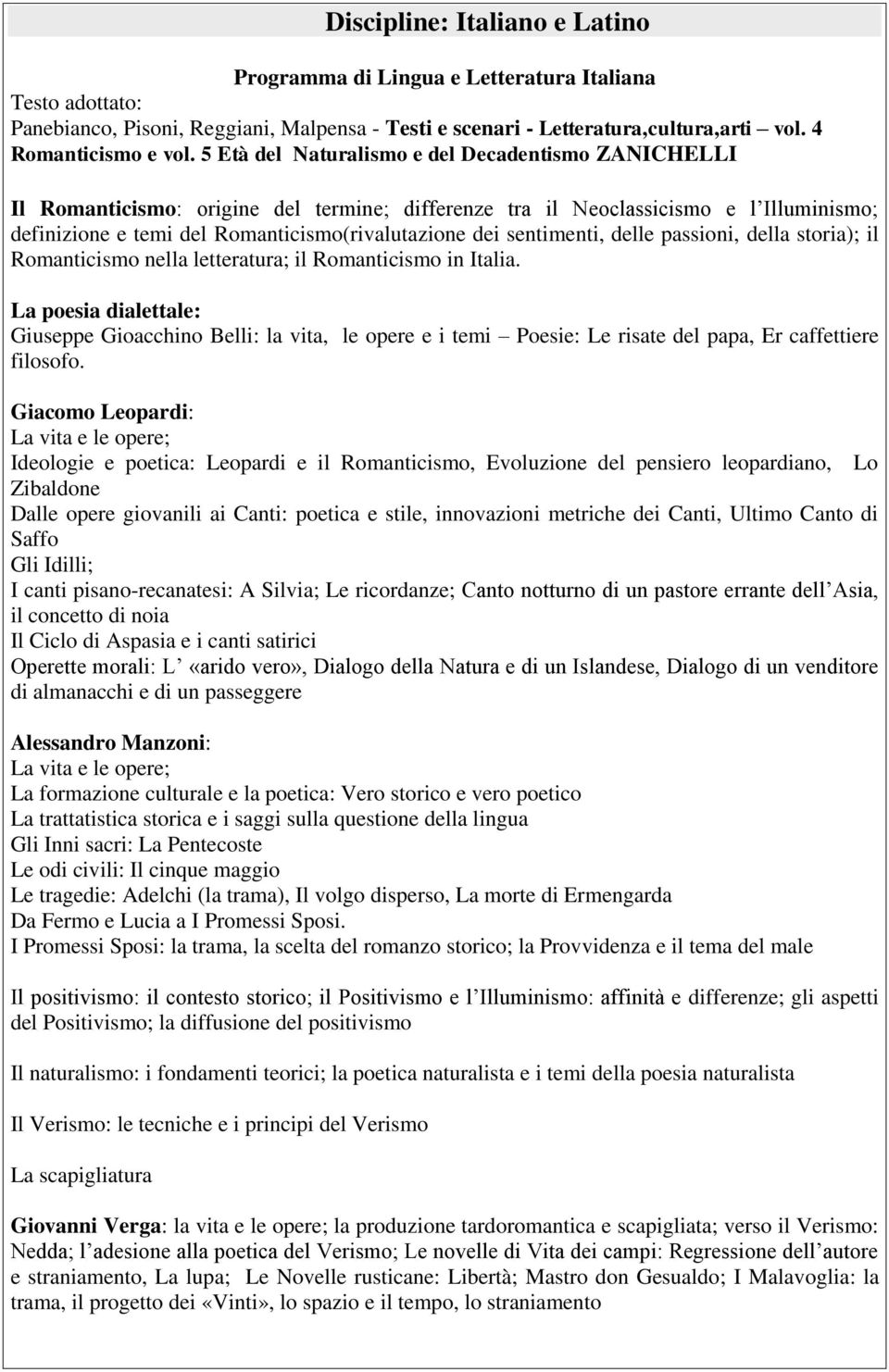 sentimenti, delle passioni, della storia); il Romanticismo nella letteratura; il Romanticismo in Italia.