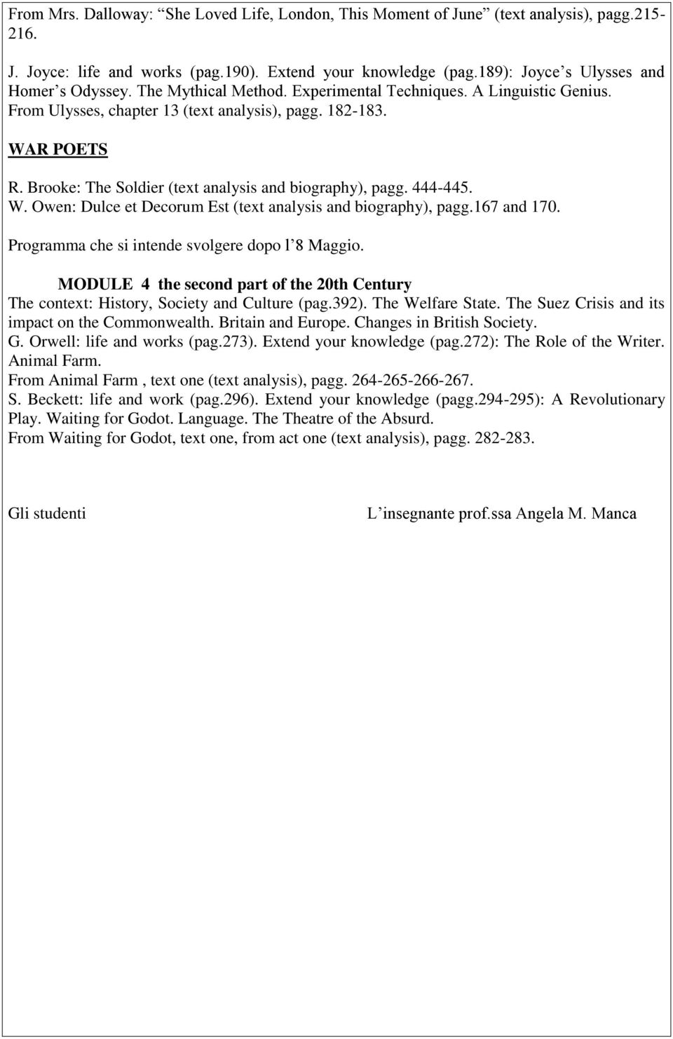 444-445. W. Owen: Dulce et Decorum Est (text analysis and biography), pagg.167 and 170. Programma che si intende svolgere dopo l 8 Maggio.