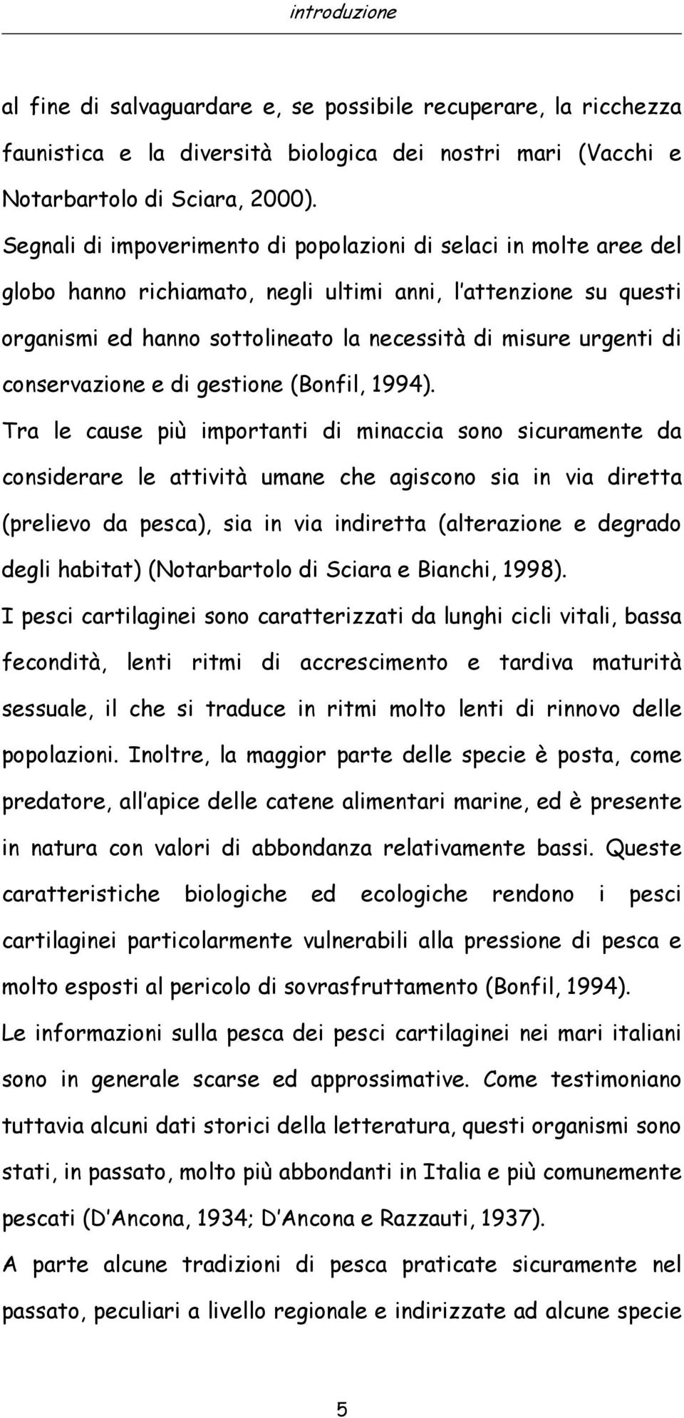 conservazione e di gestione (Bonfil, 1994).