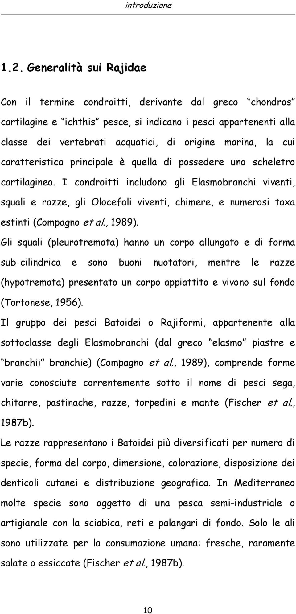 la cui caratteristica principale è quella di possedere uno scheletro cartilagineo.