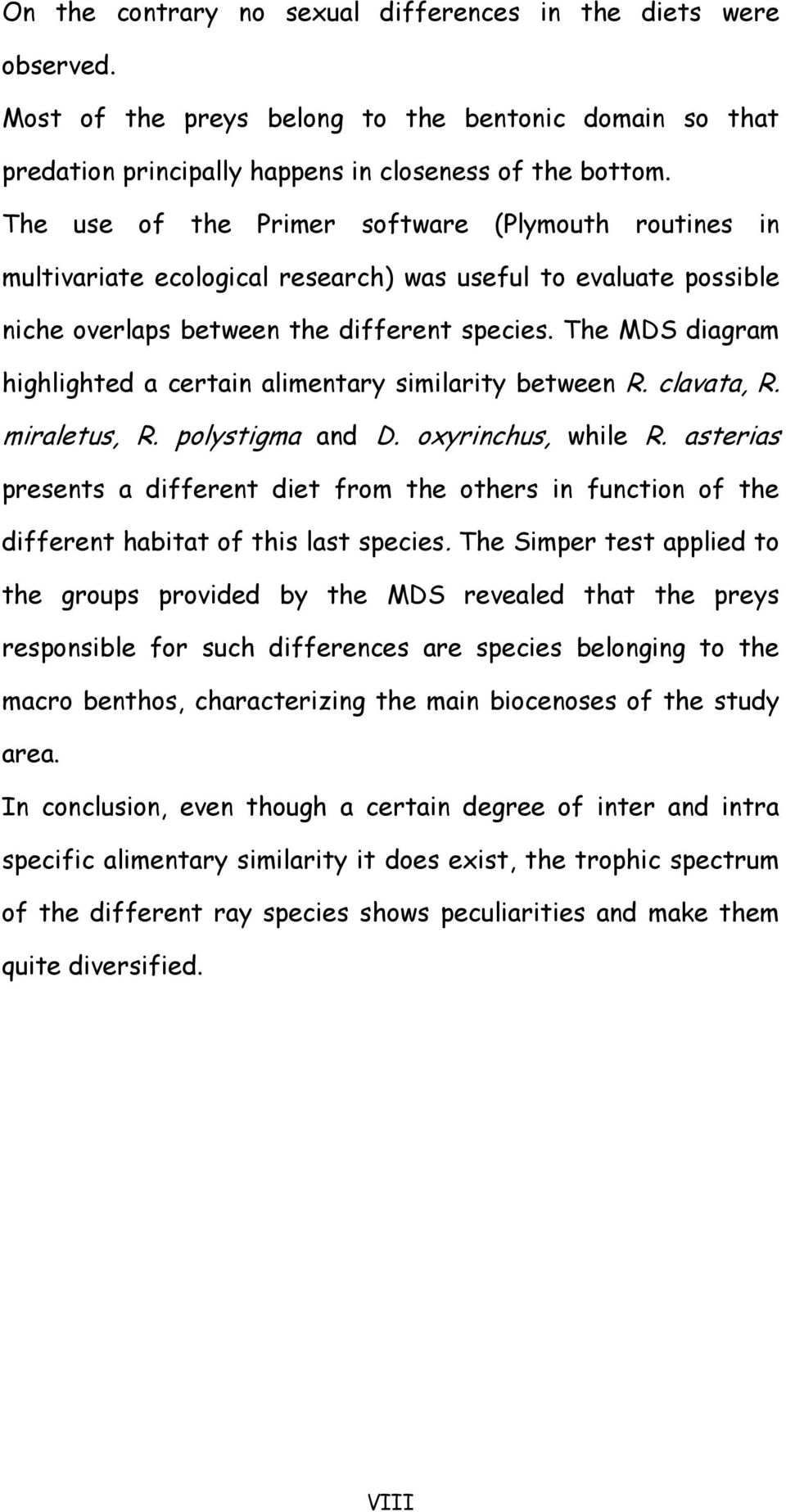 The MDS diagram highlighted a certain alimentary similarity between R. clavata, R. miraletus, R. polystigma and D. oxyrinchus, while R.