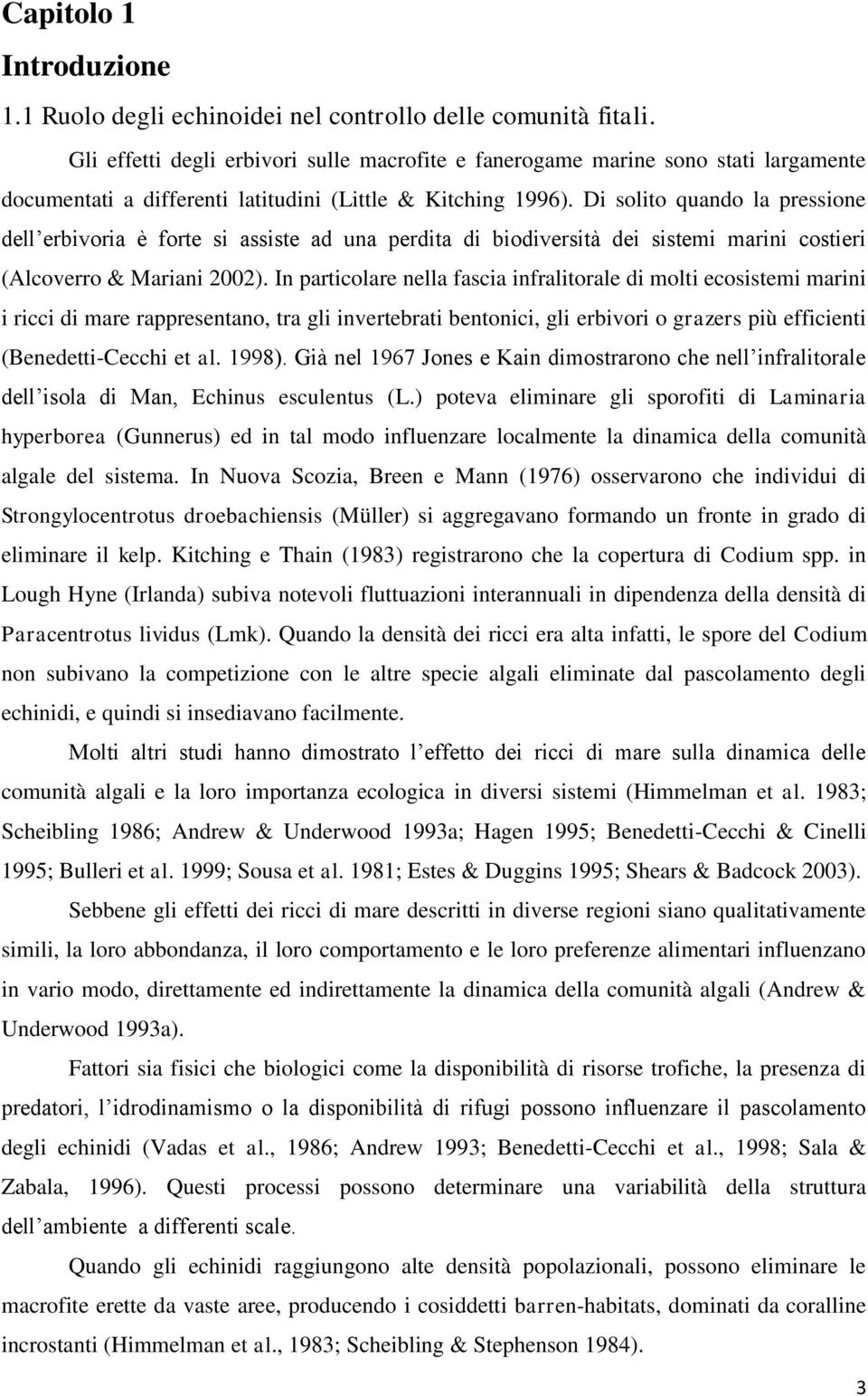 Di solito quando la pressione dell erbivoria è forte si assiste ad una perdita di biodiversità dei sistemi marini costieri (Alcoverro & Mariani 2002).