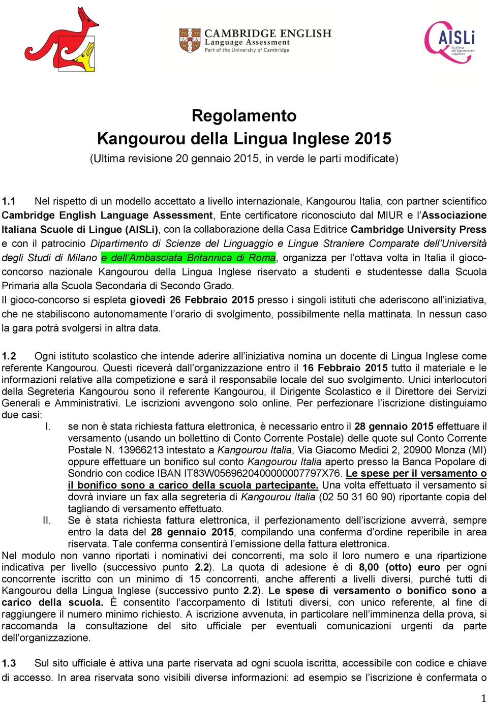 Associazione Italiana Scuole di Lingue (AISLi), con la collaborazione della Casa Editrice Cambridge University Press e con il patrocinio Dipartimento di Scienze del Linguaggio e Lingue Straniere