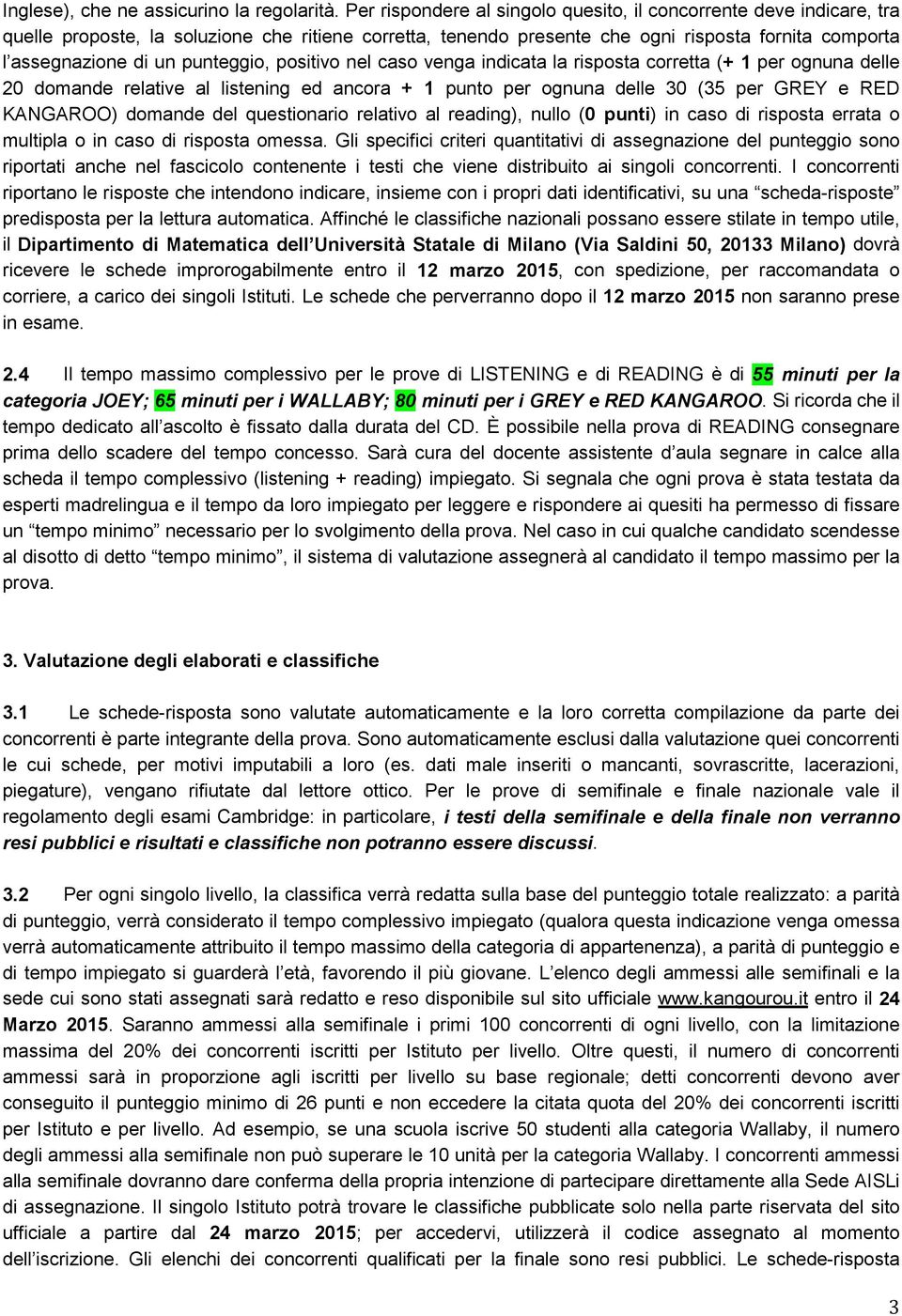 punteggio, positivo nel caso venga indicata la risposta corretta (+ 1 per ognuna delle 20 domande relative al listening ed ancora + 1 punto per ognuna delle 30 (35 per GREY e RED KANGAROO) domande