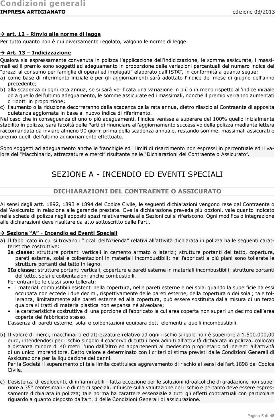 variazioni percentuali del numero indice dei prezzi al consumo per famiglie di operai ed impiegati elaborato dall ISTAT, in conformità a quanto segue: a) come base di riferimento iniziale e per gli