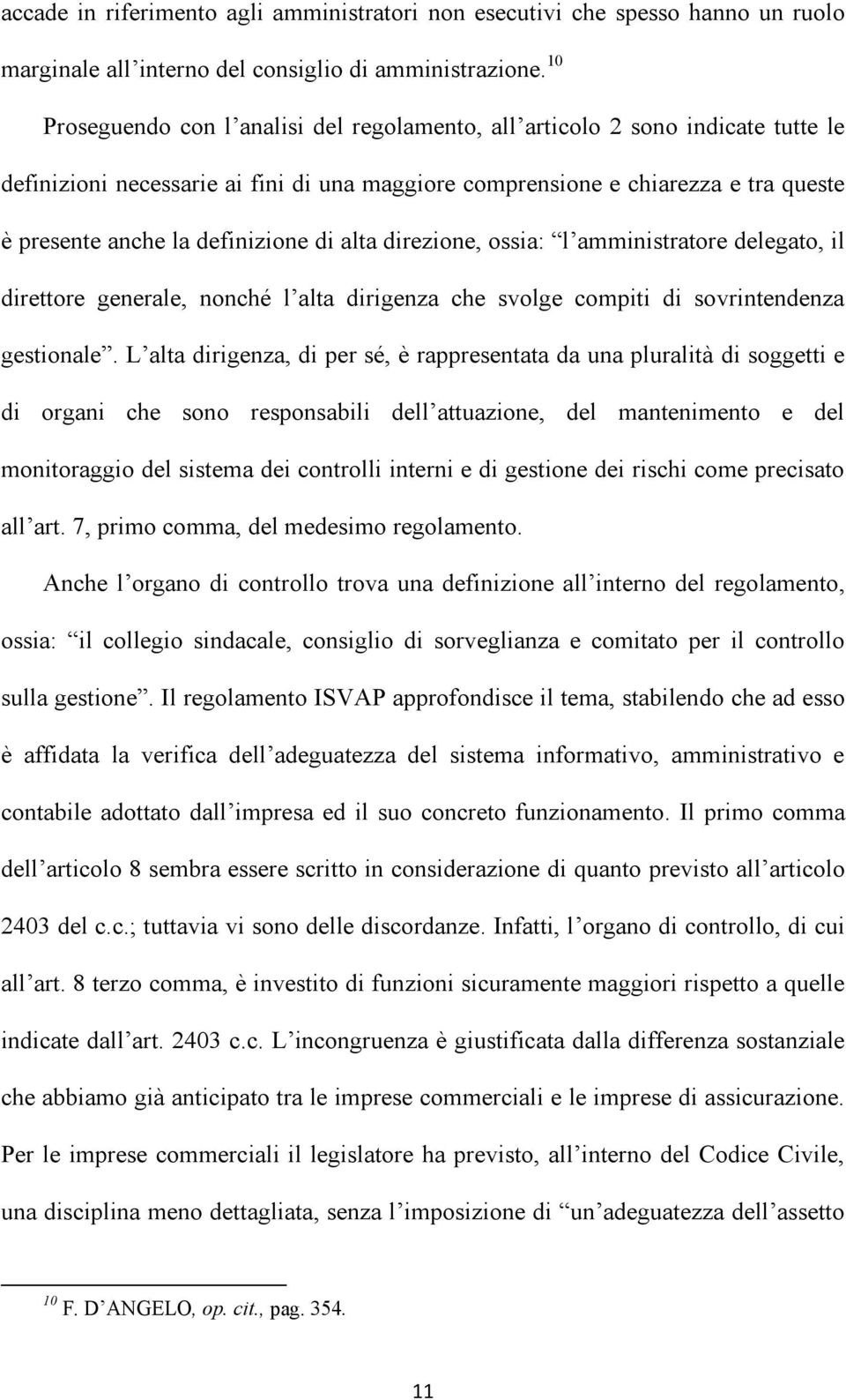 definizione di alta direzione, ossia: l amministratore delegato, il direttore generale, nonché l alta dirigenza che svolge compiti di sovrintendenza gestionale.