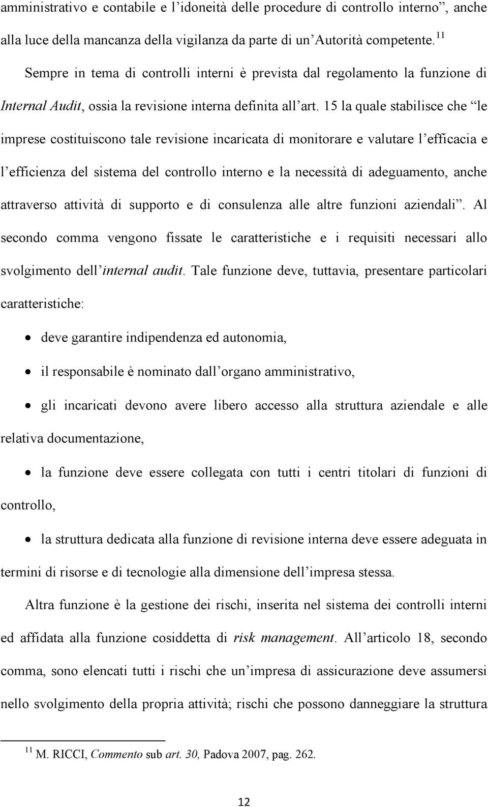 15 la quale stabilisce che le imprese costituiscono tale revisione incaricata di monitorare e valutare l efficacia e l efficienza del sistema del controllo interno e la necessità di adeguamento,