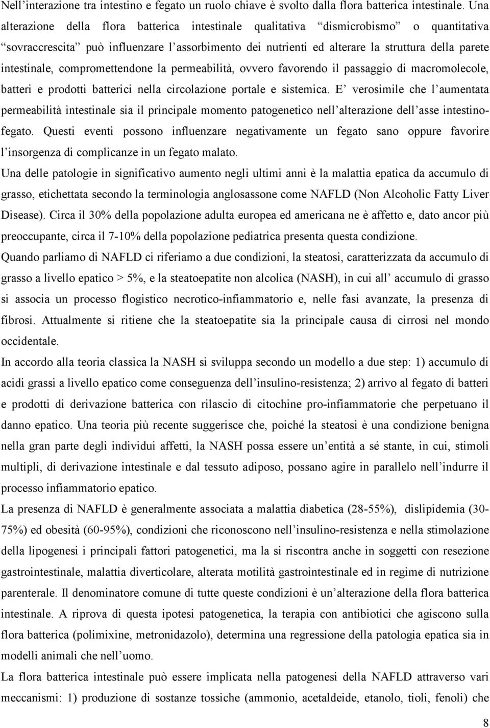 intestinale, compromettendone la permeabilità, ovvero favorendo il passaggio di macromolecole, batteri e prodotti batterici nella circolazione portale e sistemica.