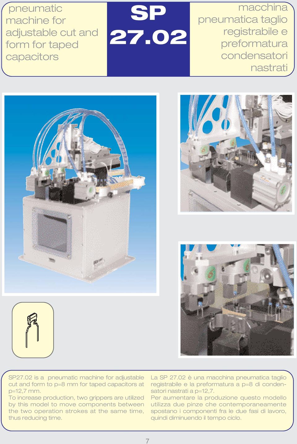 To increase production, two grippers are utilized by this model to move components between the two operation strokes at the same time, thus reducing time. La SP 27.