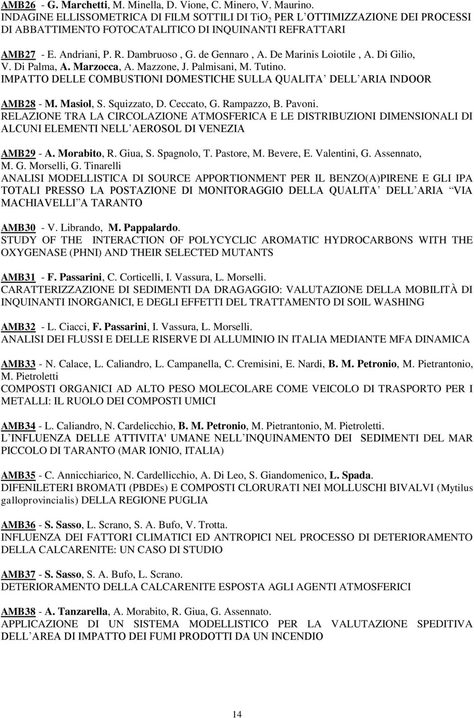 De Marinis Loiotile, A. Di Gilio, V. Di Palma, A. Marzocca, A. Mazzone, J. Palmisani, M. Tutino. IMPATTO DELLE COMBUSTIONI DOMESTICHE SULLA QUALITA DELL ARIA INDOOR AMB28 - M. Masiol, S. Squizzato, D.