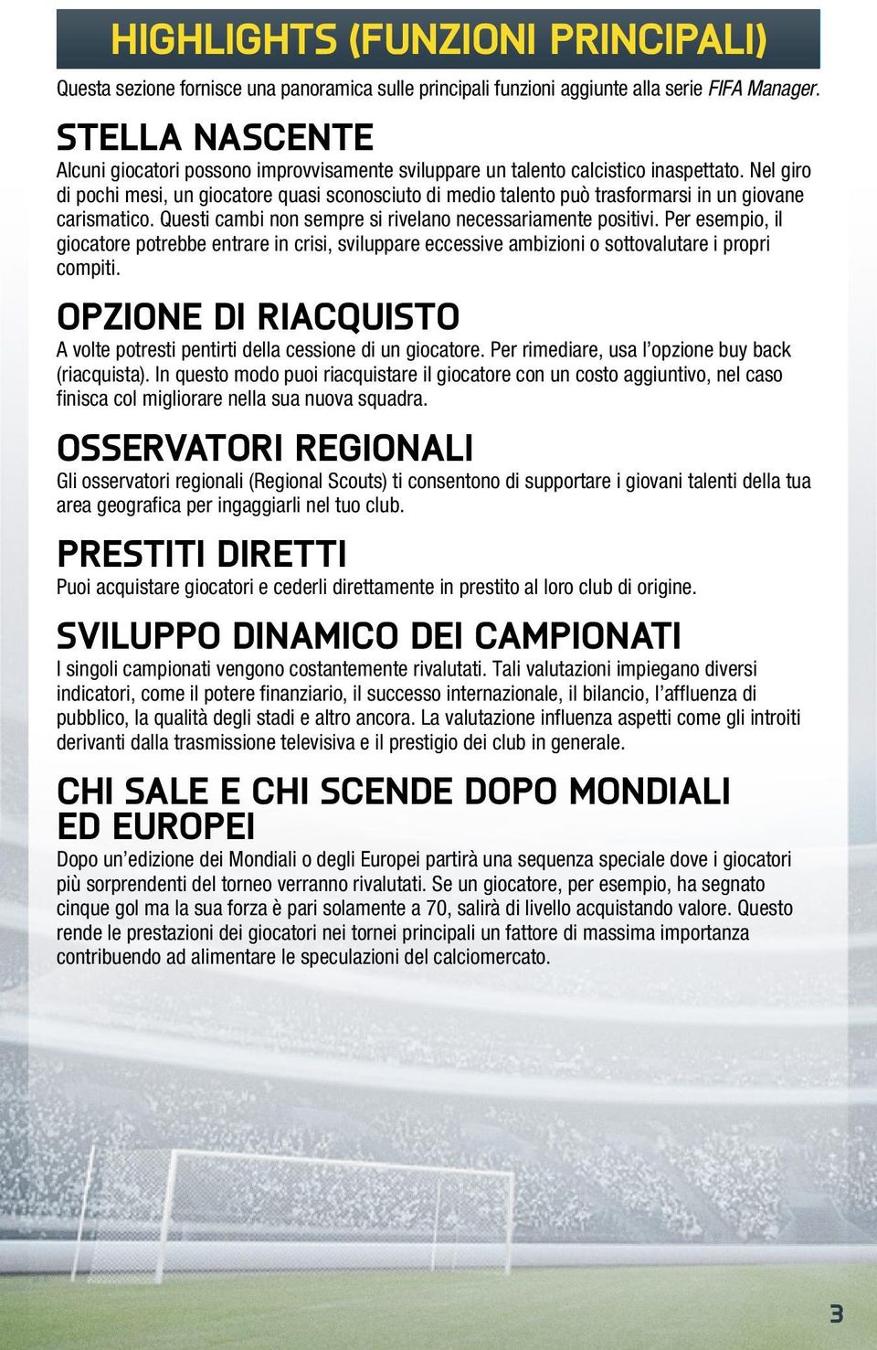 Nel giro di pochi mesi, un giocatore quasi sconosciuto di medio talento può trasformarsi in un giovane carismatico. Questi cambi non sempre si rivelano necessariamente positivi.