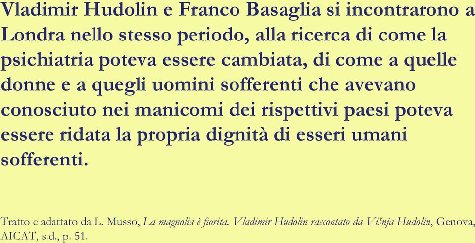 nei manicomi dei rispettivi paesi poteva essere ridata la propria dignità di esseri umani sofferenti.