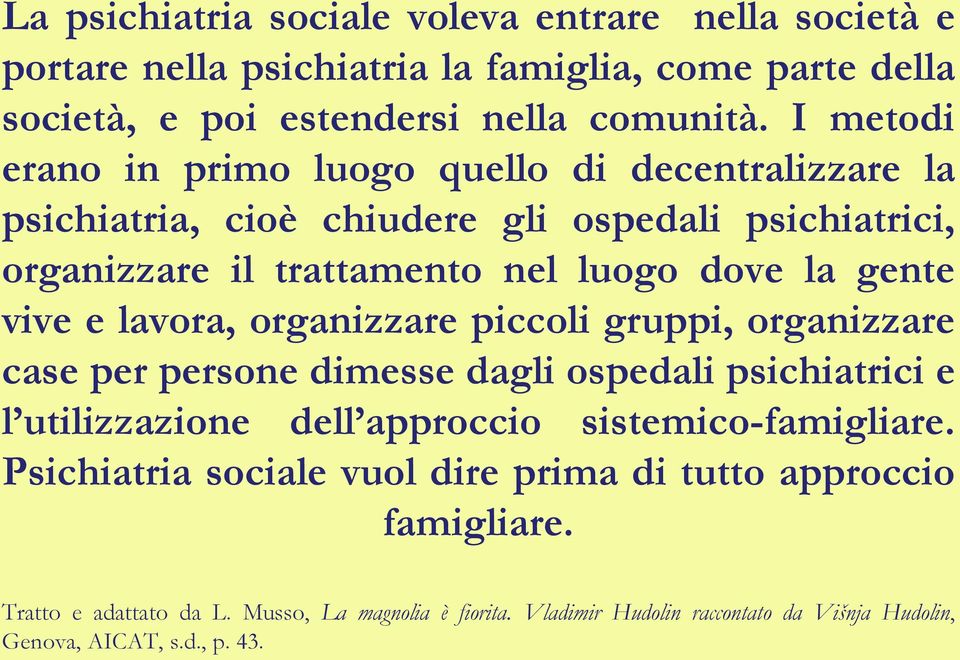 e lavora, organizzare piccoli gruppi, organizzare case per persone dimesse dagli ospedali psichiatrici e l utilizzazione dell approccio sistemico-famigliare.