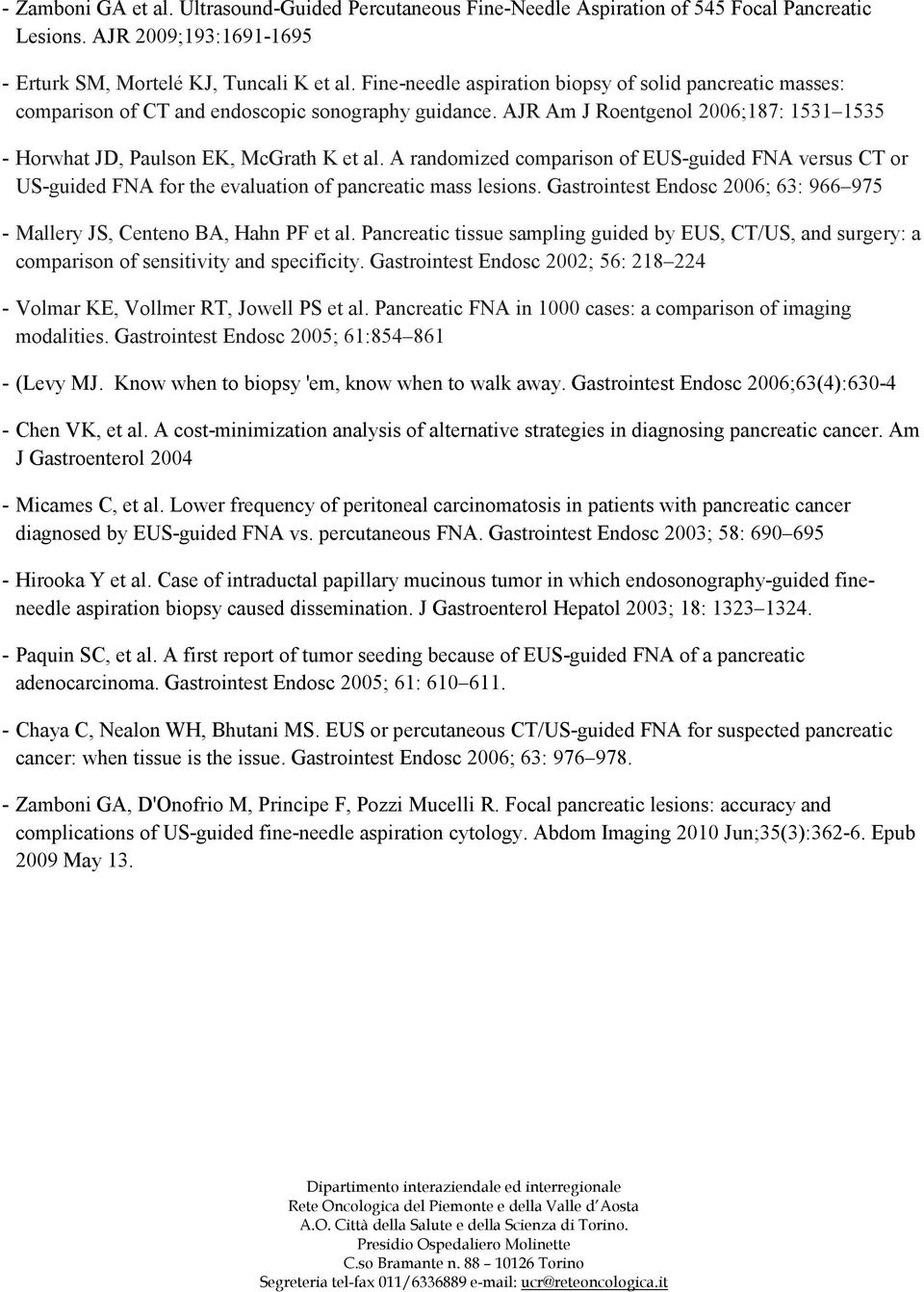 A randomized comparison of EUS-guided FNA versus CT or US-guided FNA for the evaluation of pancreatic mass lesions. Gastrointest Endosc 2006; 63: 966 975 - Mallery JS, Centeno BA, Hahn PF et al.