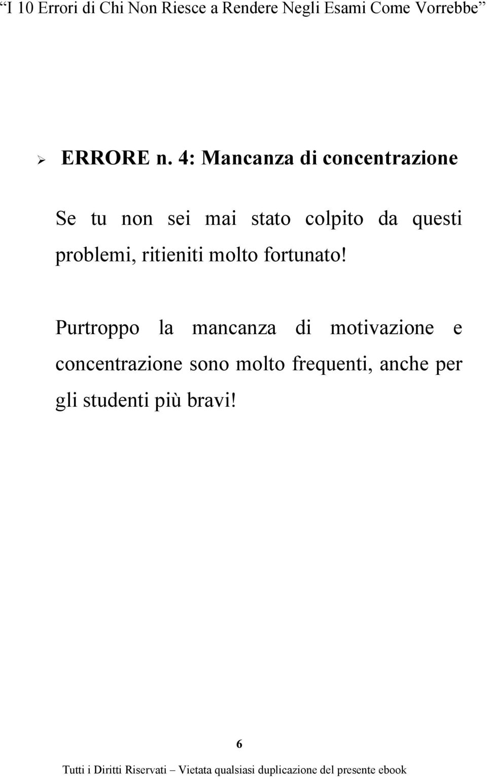 colpito da questi problemi, ritieniti molto fortunato!