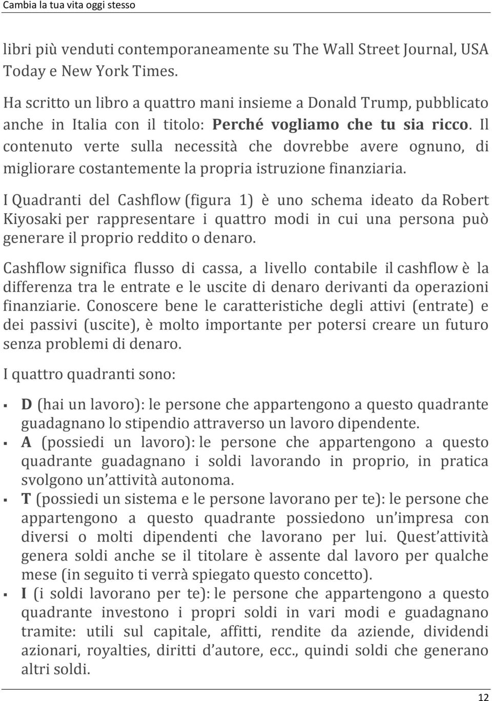 Il contenuto verte sulla necessità che dovrebbe avere ognuno, di migliorare costantemente la propria istruzione finanziaria.