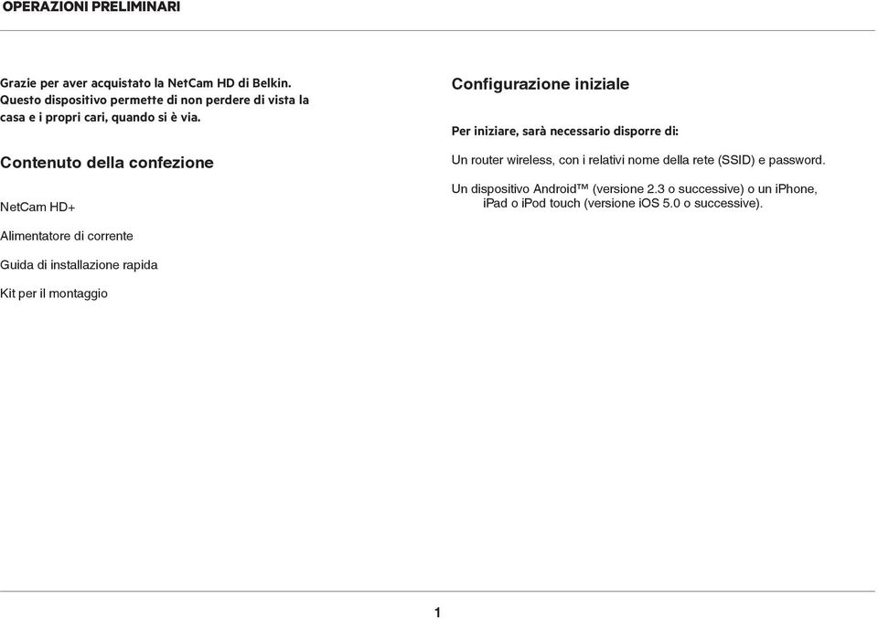Contenuto della confezione NetCam HD+ Configurazione iniziale Per iniziare, sarà necessario disporre di: Un router wireless, con i