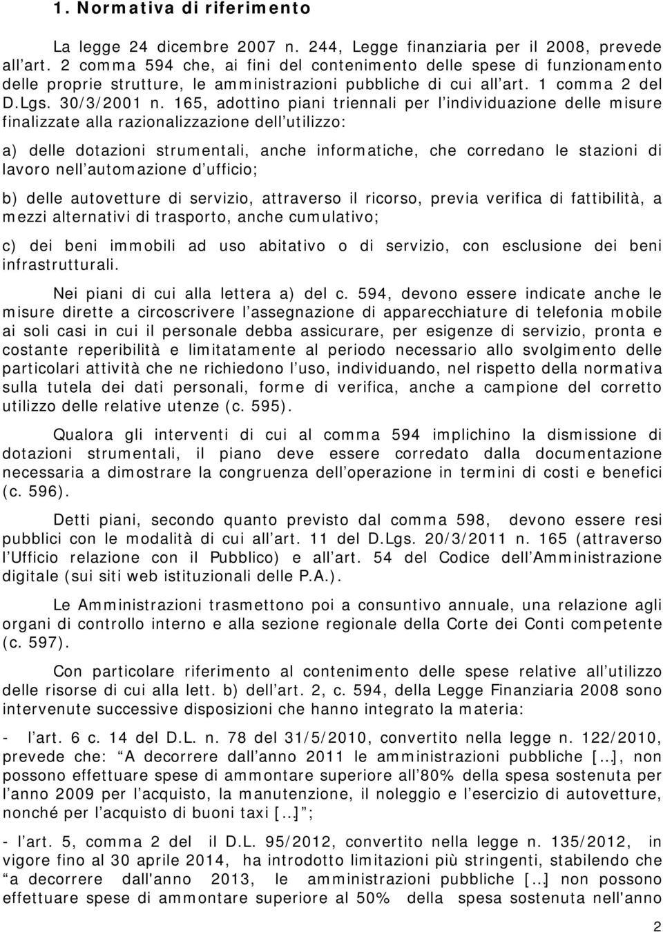 165, adottino piani triennali per l individuazione delle misure finalizzate alla razionalizzazione dell utilizzo: a) delle dotazioni strumentali, anche informatiche, che corredano le stazioni di