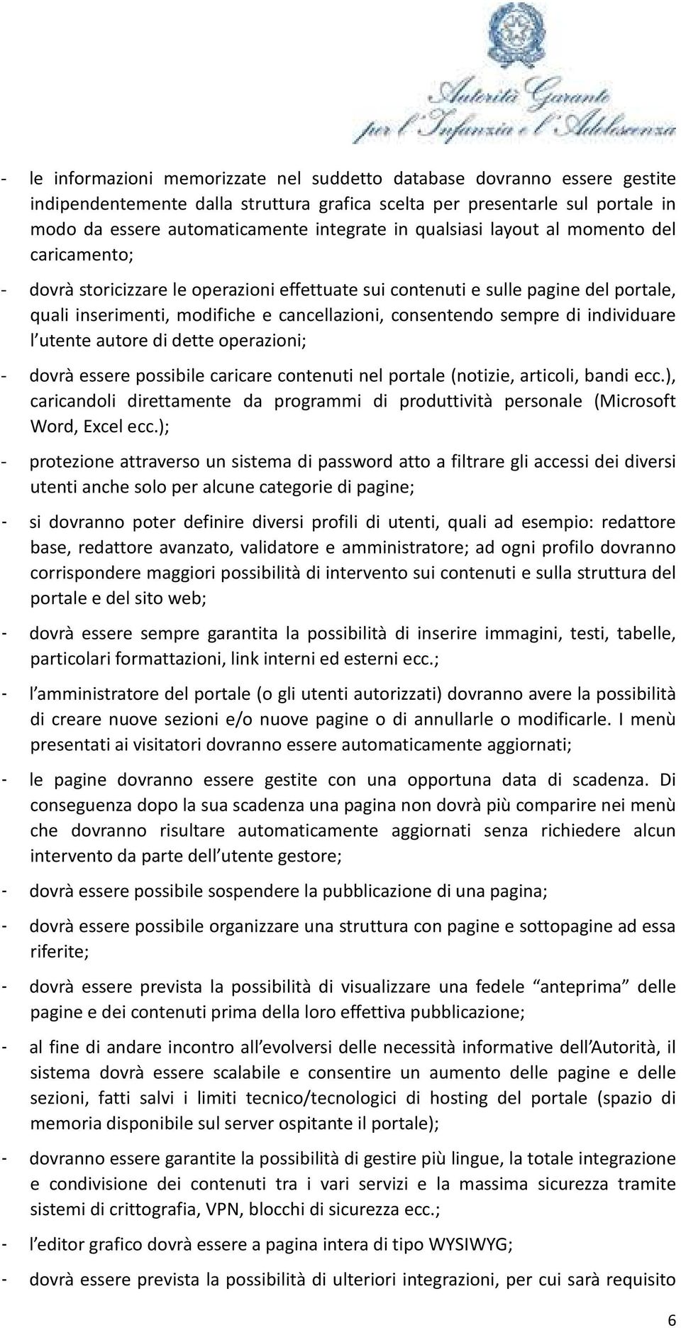 di individuare l utente autore di dette operazioni; - dovrà essere possibile caricare contenuti nel portale (notizie, articoli, bandi ecc.