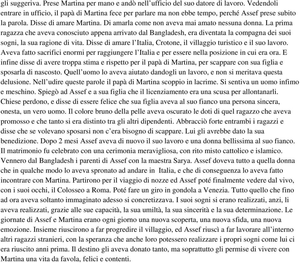 La prima ragazza che aveva conosciuto appena arrivato dal Bangladesh, era diventata la compagna dei suoi sogni, la sua ragione di vita.