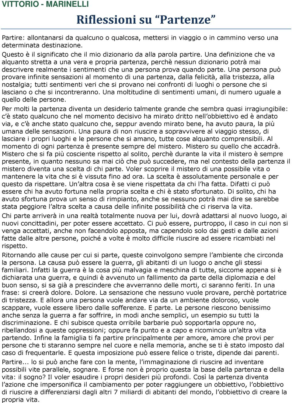 Una definizione che va alquanto stretta a una vera e propria partenza, perchè nessun dizionario potrà mai descrivere realmente i sentimenti che una persona prova quando parte.