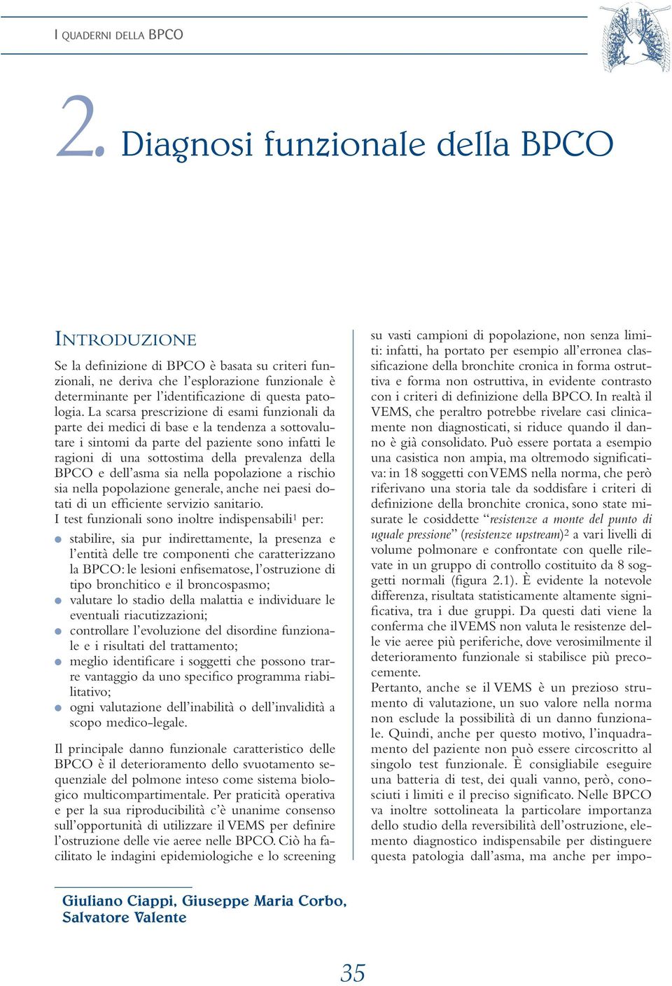 La scarsa prescrizione di esami funzionali da parte dei medici di base e la tendenza a sottovalutare i sintomi da parte del paziente sono infatti le ragioni di una sottostima della prevalenza della