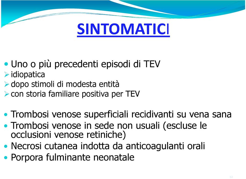 recidivanti su vena sana Trombosi venose in sede non usuali (escluse le occlusioni