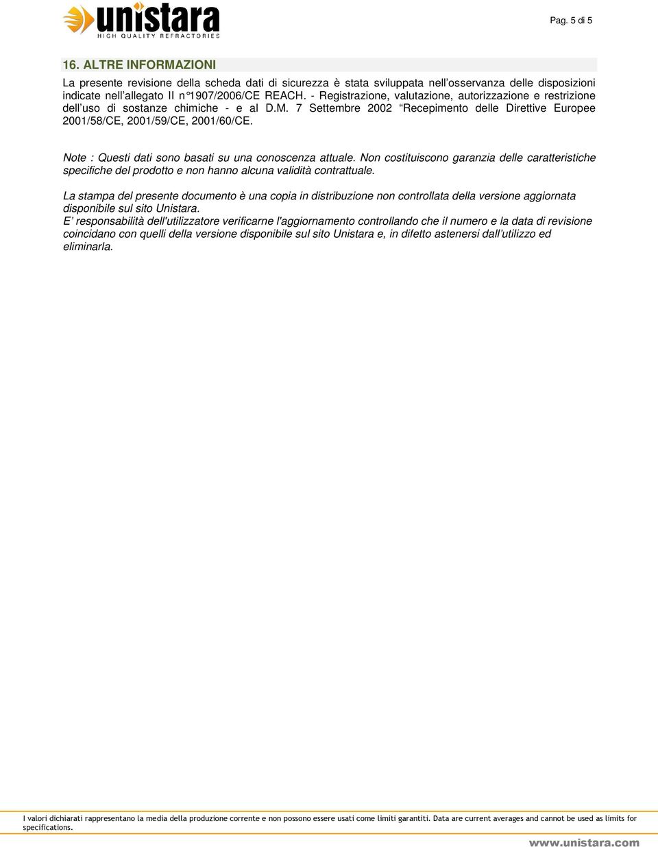 Note : Questi dati sono basati su una conoscenza attuale. Non costituiscono garanzia delle caratteristiche specifiche del prodotto e non hanno alcuna validità contrattuale.