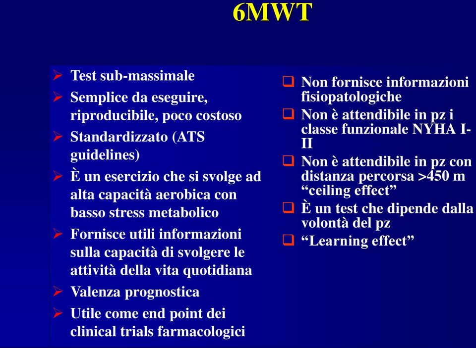 prognostica Utile come end point dei clinical trials farmacologici Non fornisce informazioni fisiopatologiche Non è attendibile in pz i classe