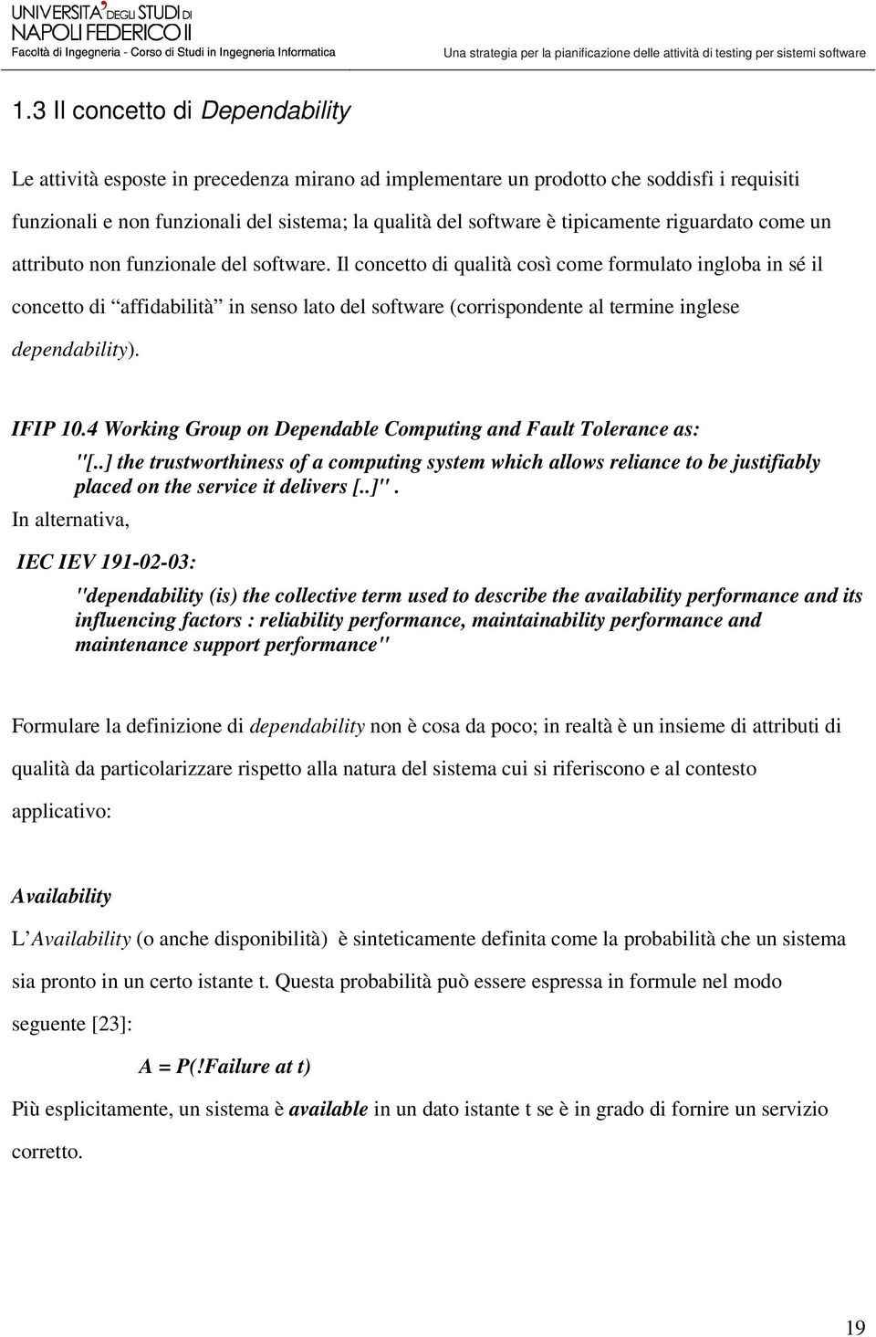 Il concetto di qualità così come formulato ingloba in sé il concetto di affidabilità in senso lato del software (corrispondente al termine inglese dependability). IFIP 10.