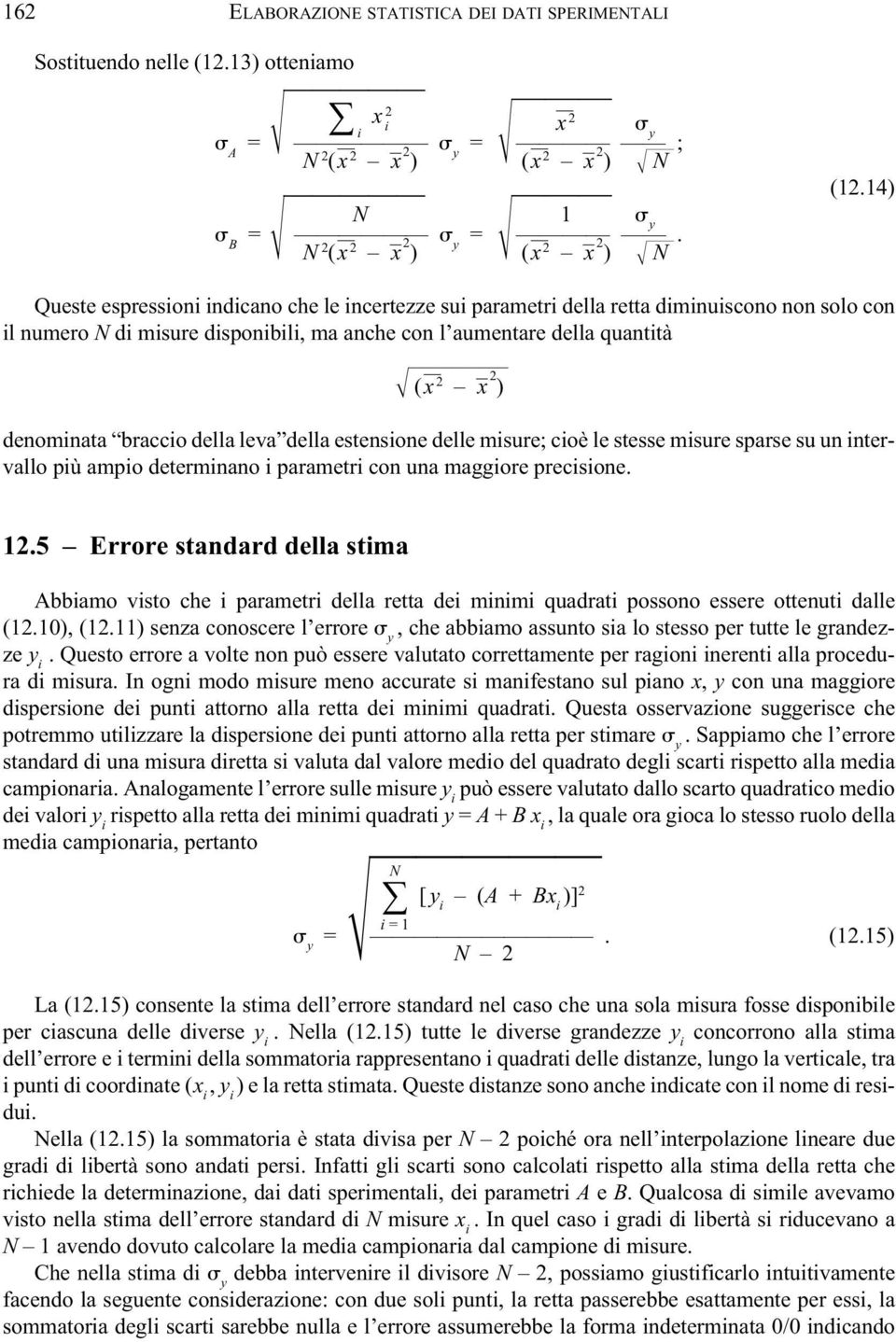 estensone delle msure; coè le stesse msure sparse su un ntervallo pù ampo determnano parametr con una maggore precsone. 1.