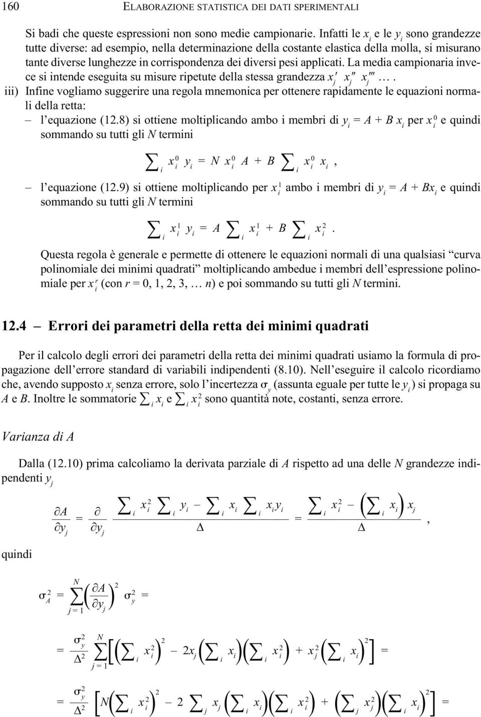 La meda camponara nvece s ntende eseguta su msure rpetute della stessa grandezza x j x j x j.