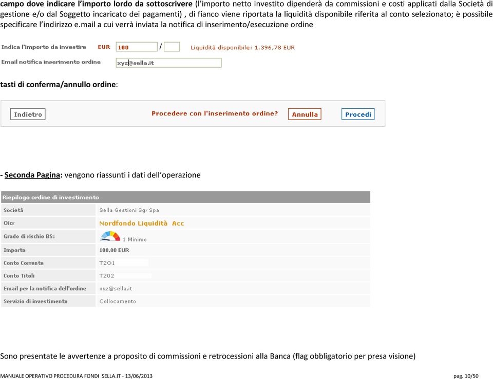mail a cui verrà inviata la notifica di inserimento/esecuzione ordine tasti di conferma/annullo ordine: Seconda Pagina: vengono riassunti i dati dell operazione
