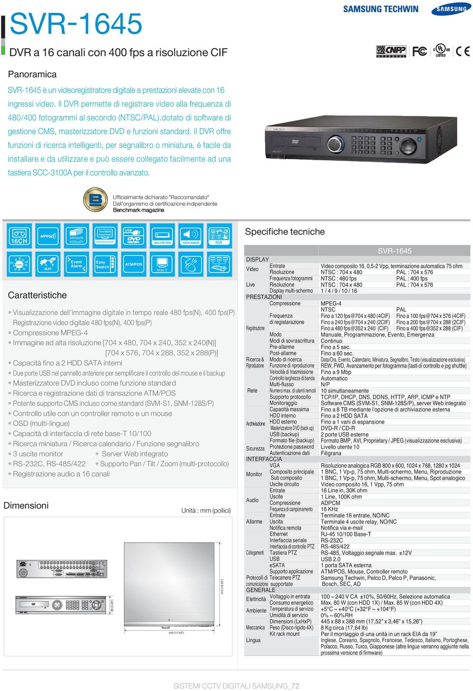 Il DVR offre funzioni di ricerca intelligenti, per segnalibro o miniatura, è facile da installare e da utilizzare e può essere collegato facilmente ad una tastiera SCC-3100A per il controllo avanzato.