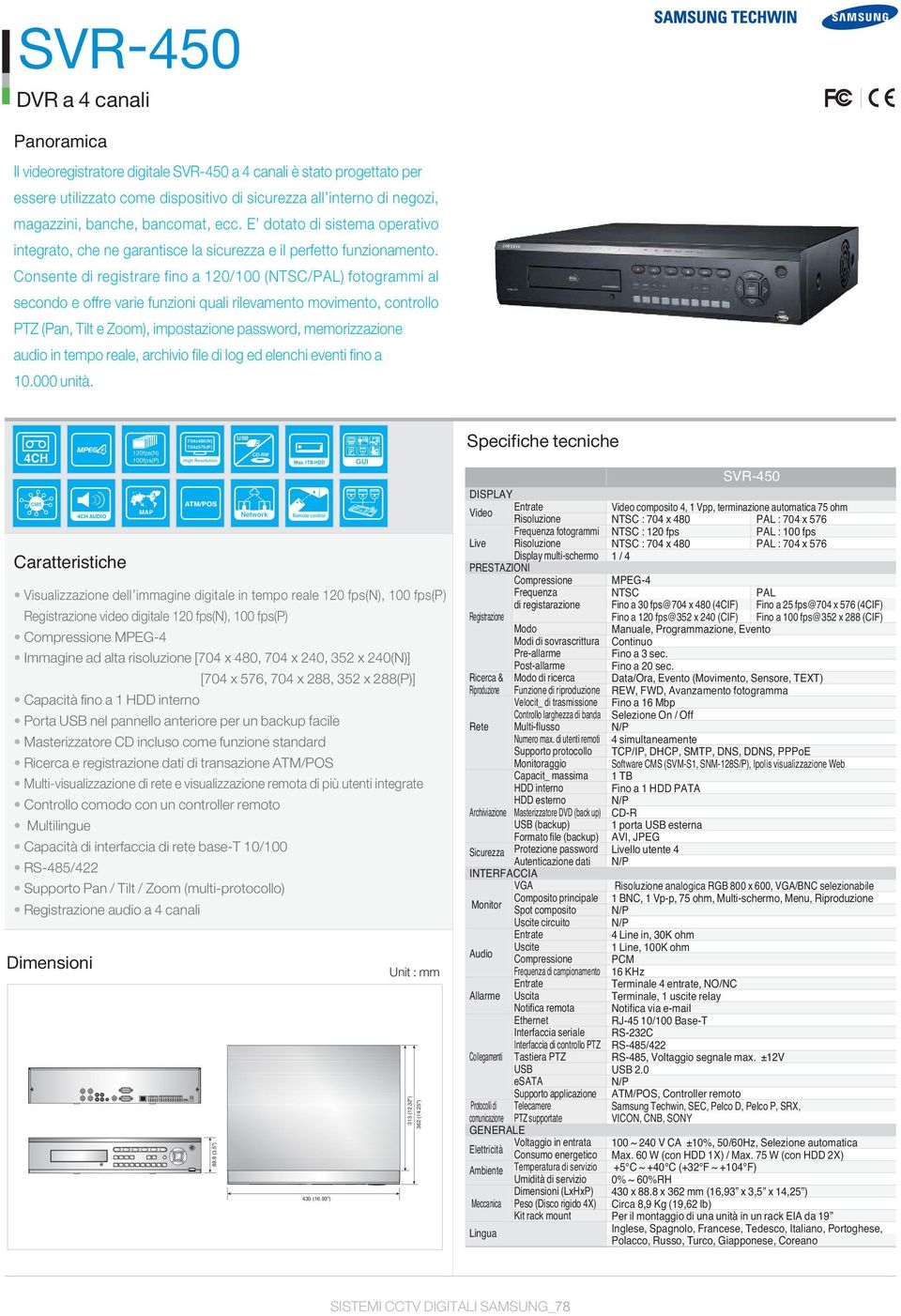 Consente di registrare fino a 120/100 (NTSC/PAL) fotogrammi al secondo e offre varie funzioni quali rilevamento movimento, controllo PTZ (Pan, Tilt e Zoom), impostazione password, memorizzazione