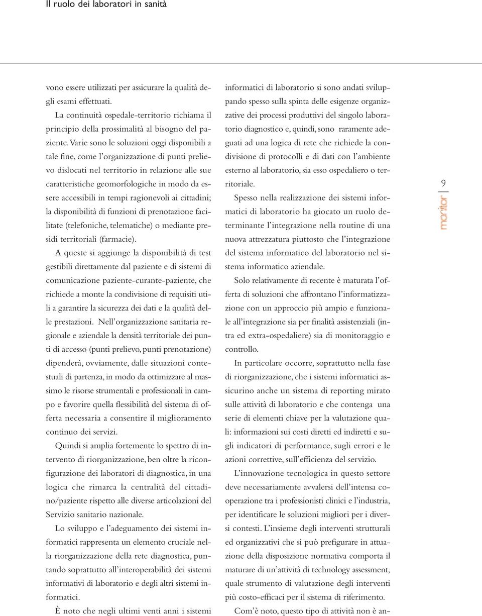 varie sono le soluzioni oggi disponibili a tale fine, come l organizzazione di punti prelievo dislocati nel territorio in relazione alle sue caratteristiche geomorfologiche in modo da essere