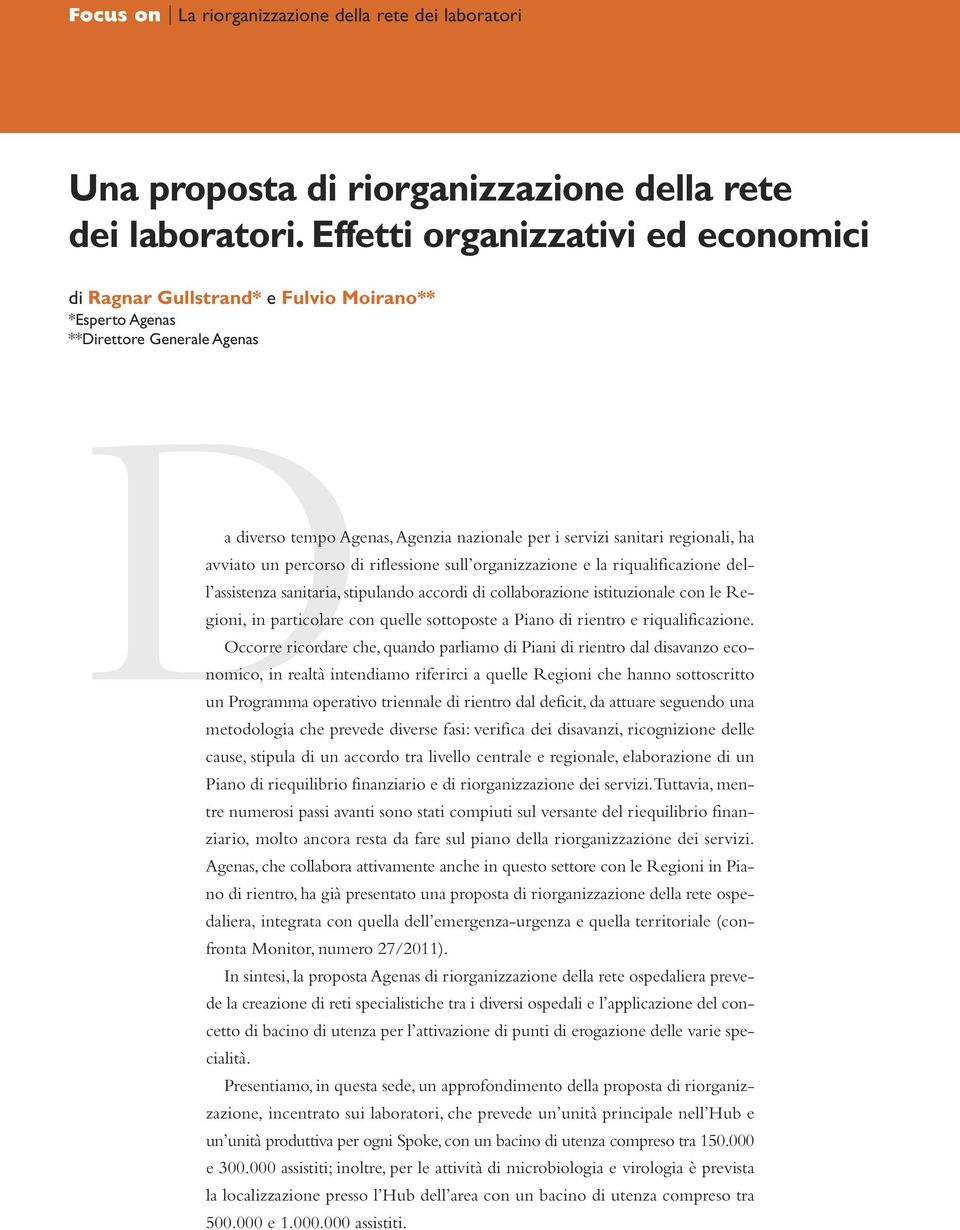 avviato un percorso di riflessione sull organizzazione e la riqualificazione dell assistenza sanitaria, stipulando accordi di collaborazione istituzionale con le Regioni, in particolare con quelle